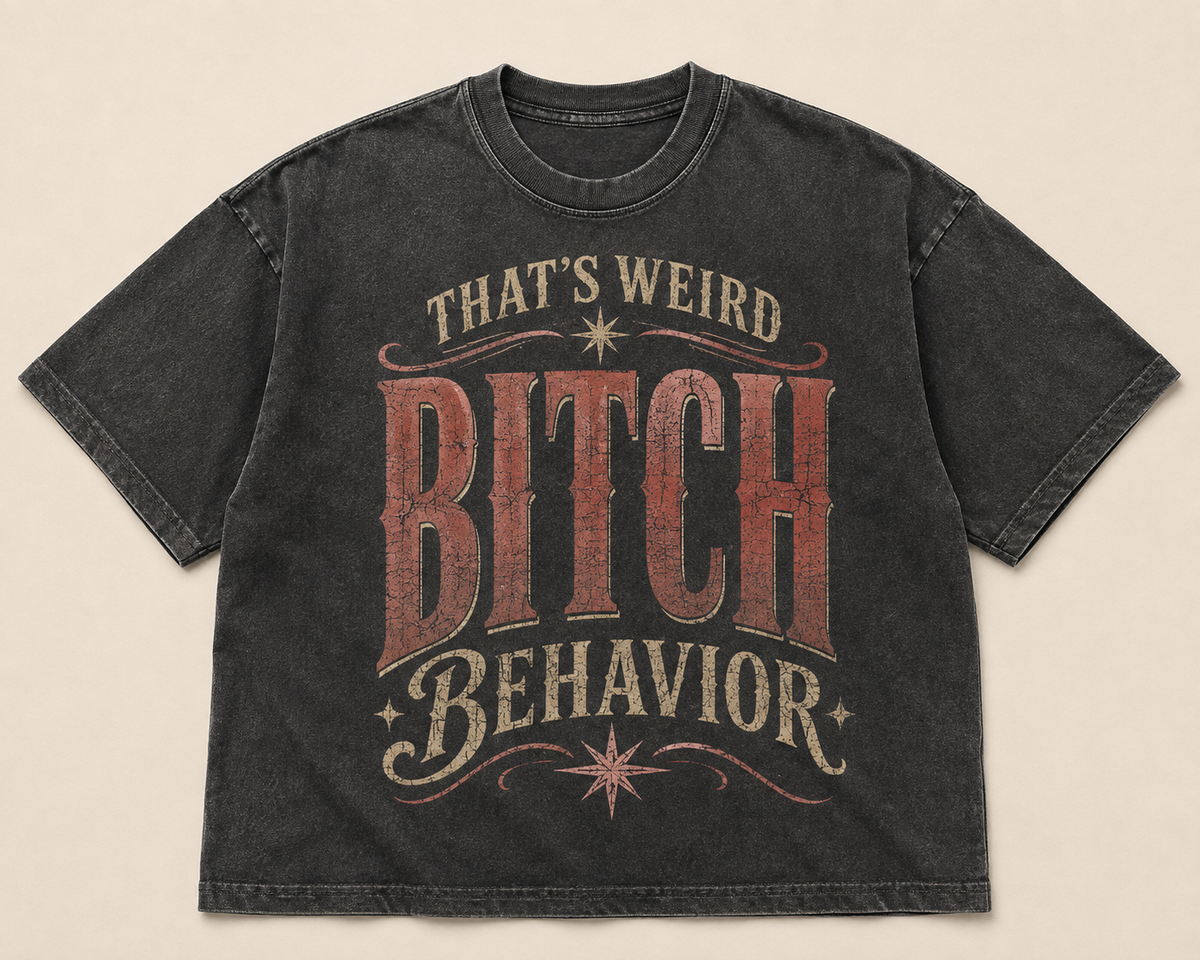 Weird Bitch Behavior T-Shirt
